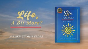 Life, A Bit More? by Andrew Thomas Elder