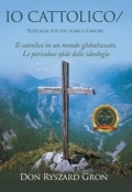 IO CATTOLICO/: Teologia per un uomo comune by <mark>Ks. Ryszard Groń</mark>