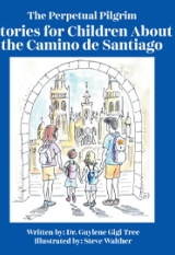 The Perpetual Pilgrim: Stories for Children About the Camino de Santiago