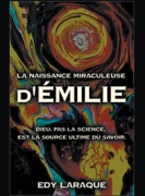 LA NAISSANCE MIRACULEUSE D’ÉMILIE; DIEU, PAS LA SCIENCE, EST LA SOURCE ULTIME DU SAVOIR.