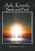 Ask, Knock, Seek and Find by <mark>Mark James Foster</mark>