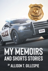 My Memoirs and Short Stories by Allison T. Gillespie