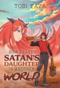 How I Saved Satan's Daughter in Another World by <mark>Tobi Yaza</mark>