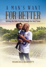 A Man’s Want for Better : Defining the Odds Pushing through the Hard Times