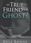 My True Friend is a Ghost?