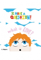 I HAVE A QUESTION! What is LOVE?