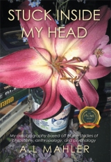 Stuck inside my head: My autobiography based off of the studies of philosophy, anthropology, and psychology