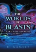 THE WORLDS OF BEASTS: BOOK 4 IN THE CHRONICLES OF BEASTS by <mark>B Ramsey</mark>