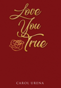 Love You True by <mark>Carol Urena</mark>