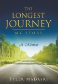 The Longest Journey : My Story A Memoir by <mark>Tyler Madaski</mark>