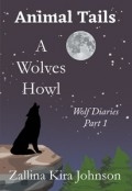 Animal Tails: A Wolves Howl by <mark>Zallina Kira Johnson</mark>