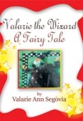 Valarie the Wizard: A Fairy Tale by <mark>Valarie Ann Segovia</mark>