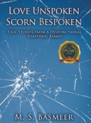 Love Unspoken Scorn Bespoken - True Stories from a Dysfunctional Diasporic Family