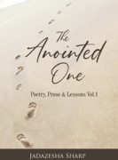 THE ANOINTED ONE: Poetry, Prose & Lessons Vol.1