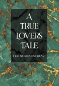 A True Lovers Tale by <mark>Shauna B.</mark> 