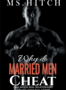 Why Do Married Men Cheat: Real Men in Real Relationships Telling Their Real Stories