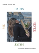 PARIS NEVER HURT ME: entries from enigmatic encounters