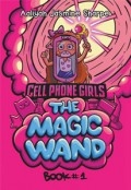 CELL PHONE GIRLS: THE MAGIC WAND by <mark>Aaliyah Jasmine Sharpe</mark>