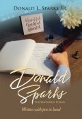 INSPIRATIONAL POEMS - WRITTEN WITH PEN IN HAND by <mark>Donald L. Sparks Sr.</mark>