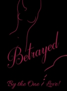BETRAYED BY THE ONE I LOVE