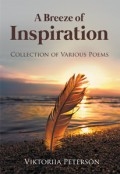 A Breeze of Inspiration: Collection of Various Poems by <mark>Viktoriia Peterson</mark> & 