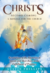 CHRIST'S Second Coming: A Message for the Church, Revelations of the Mysteries of Spirits and Their Roles in the Fulfillment of Prophecy