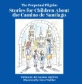 The Perpetual Pilgrim: Stories for Children About the Camino de Santiago by <mark>Dr. Guylene Gigi Tree</mark>