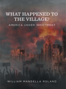 What Happened to the Village : America Under Indictment