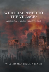 What Happened to the Village : America Under Indictment