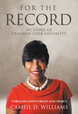 For the Record - My Story Of Triumph Over Adversity : Through God's Grace And Mercy
