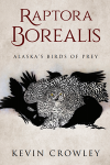 RAPTORA BOREALIS: ALASKA'S BIRDS OF PREY