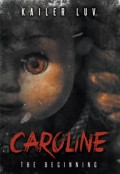 Caroline: The Beginning by <mark>Kailer Luv</mark>