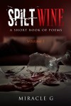 Spilt Wine: A Short Book of Poems, Volume 1