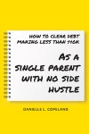 HOW TO CLEAR DEBT MAKING LESS THAN $40K: As a single parent with no side hustle