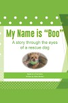 My Name is "Boo"  A story through the eyes of a rescue dog