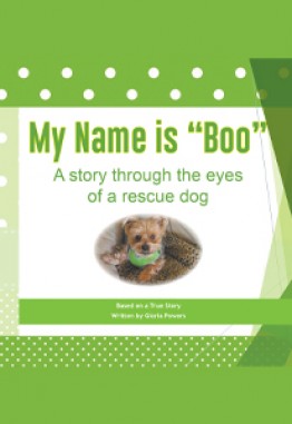 My Name is "Boo"  A story through the eyes of a rescue dog