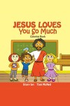 JESUS LOVES YOU SO MUCH Coloring Book