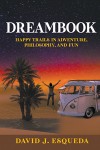 Dreambook: Happy Trails in Adventure , Philosophy, and Fun