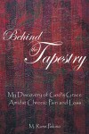 Behind the Tapestry : My Discovery of God’s Grace Amidst Chronic Pain and Loss