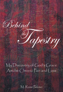 Behind the Tapestry : My Discovery of God’s Grace Amidst Chronic Pain and Loss
