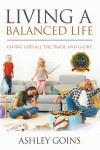 Living a Balanced Life: Giving God All the Praise and Glory