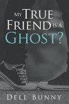 My True Friend is a Ghost?