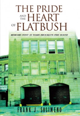 The Pride and the Heart of Flatbush: MEMOIRS FDNY 33 YEARS BROOKLYN FIRE HOUSE