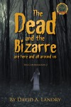 The Dead and the Bizarre are here and all around us: The Continuation 2