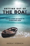 Getting Out of the Boat: Taking Steps of Faith to Overcome Fear