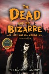 The Dead and the Bizarre are here and all around us: Final Chapter 4