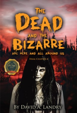 The Dead and the Bizarre are here and all around us: Final Chapter 4