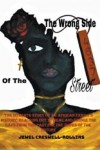 The Wrong Side of The Street - The Intimate Story Of An African American Family’s History; Reaching Out To Heal And Bridge The Gaps From The Past For The Hopes Of The Future