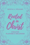 Rooted in Christ : UNDATED PLANNER & ORGANIZER