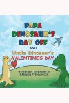 Papa Dinosaur's Day Off and Uncle Dinosaur's Valentine's Day